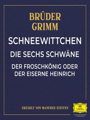 cover image of Schneewittchen / Die sechs Schwäne / Der Froschkönig oder der eiserne Heinrich